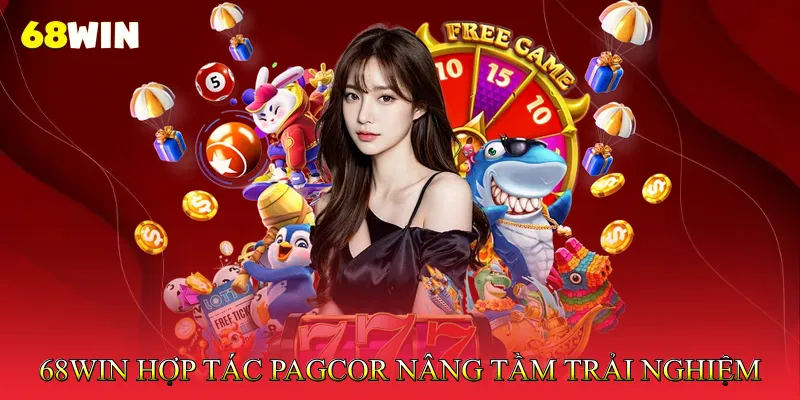 68Win hợp tác PAGCOR - Nâng tầm trải nghiệm chơi game