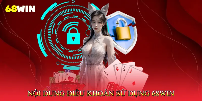 Nội Dung Điều Khoản Sử Dụng 68Win